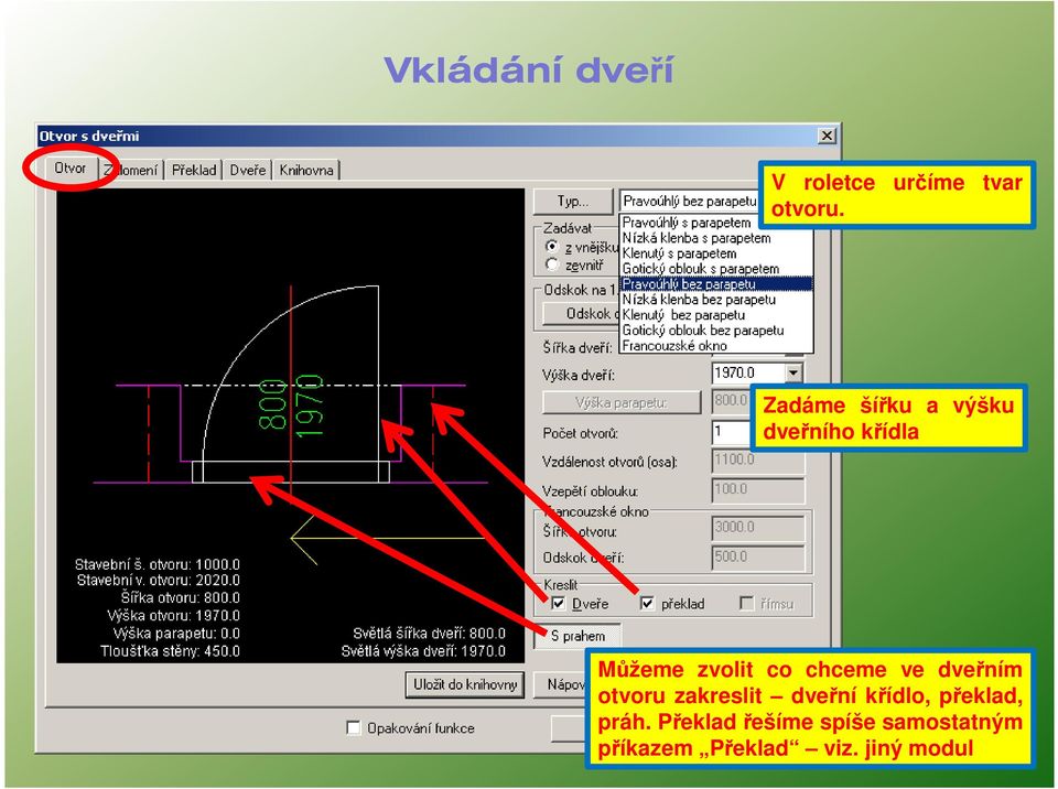 chceme ve dveřním otvoru zakreslit dveřní křídlo,