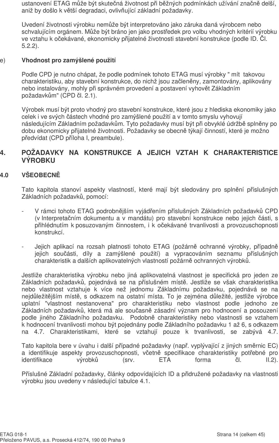 Mže být bráno jen jako prostedek pro volbu vhodných kritérií výrobku ve vztahu k oekávané, ekonomicky pijatelné životnosti stavební konstrukce (podle ID. l. 5.2.2).