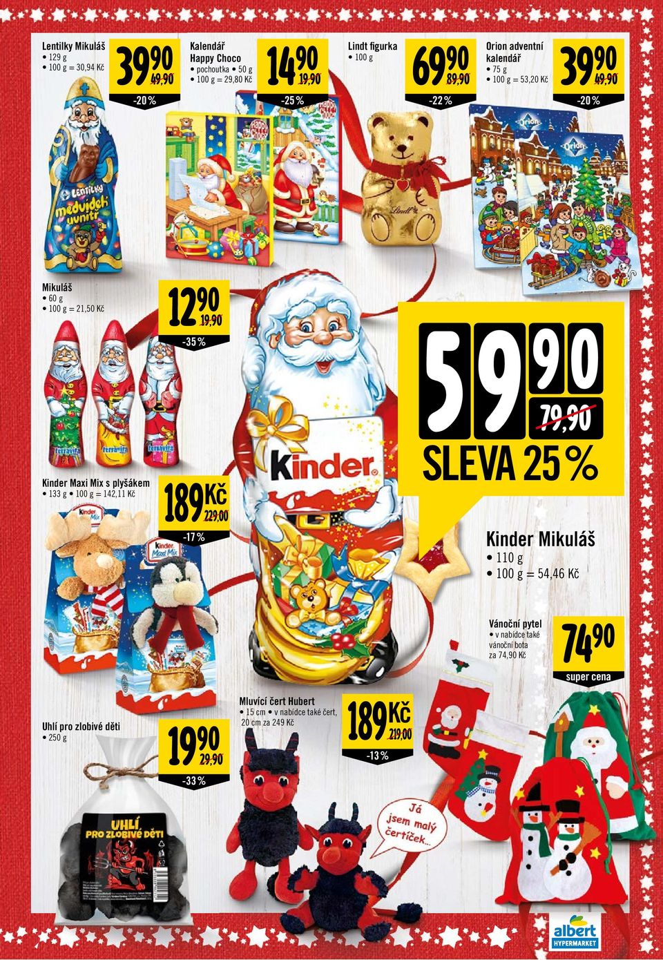 979,0 SLVA 25% Kč 229,00 Kinder Mikuláš -17 % 110 g 100 g = 54,46 Kč Vánoční pytel v nabídce také vánoční bota za 74, Kč 74 super cena Mluvící čert