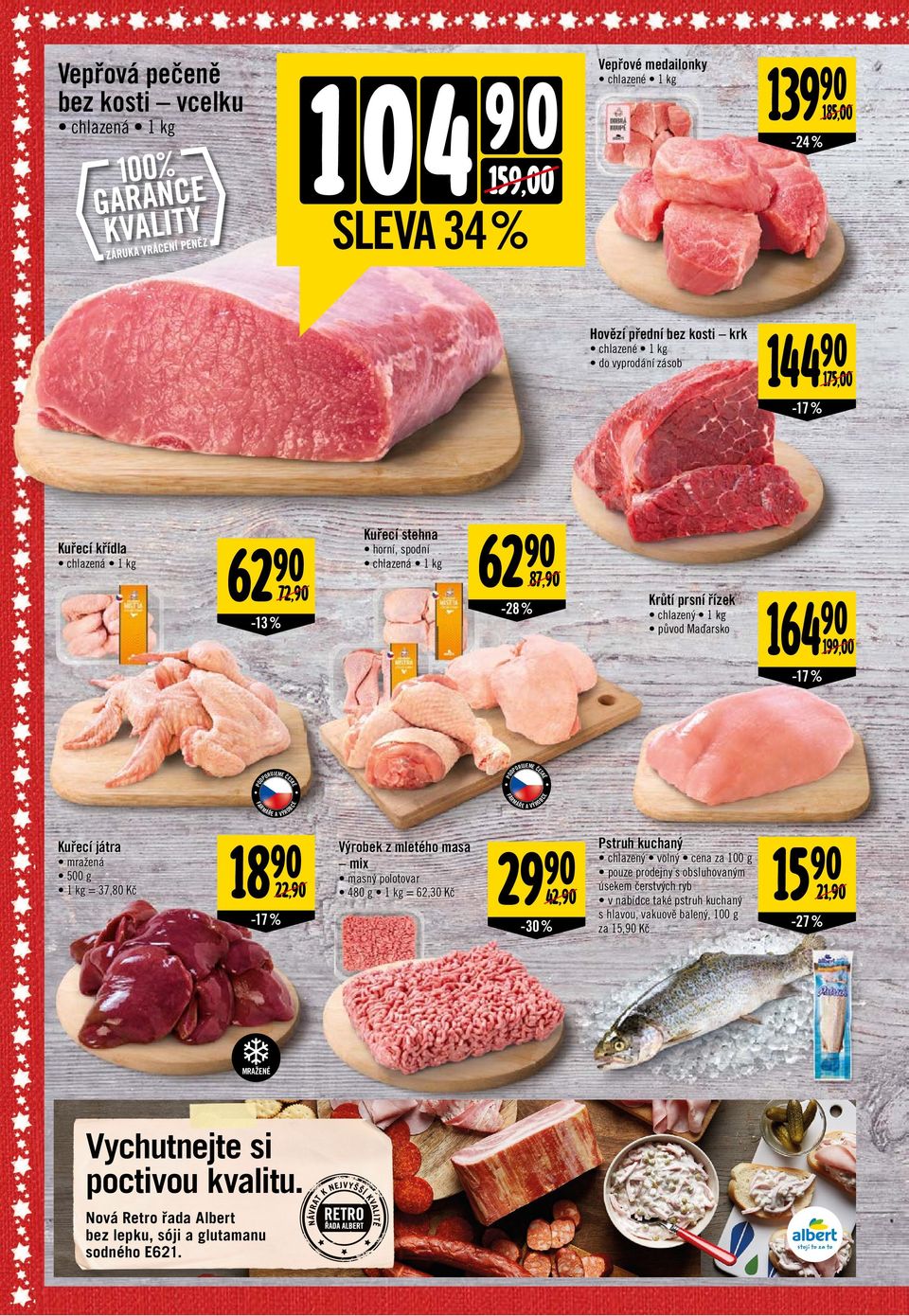 18 22, -17 % Výrobek z mletého masa mix masný polotovar 480 g 1 kg = 62,30 Kč Ř A VÝRO D -17 % Ř A VÝRO 29 42, -30 % Pstruh kuchaný chlazený volný cena za 100 g pouze prodejny s obsluhovaným úsekem