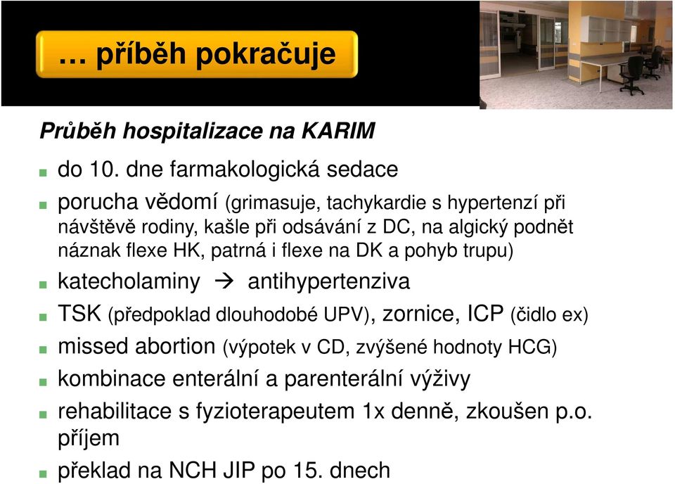 algický podnět náznak flexe HK, patrná i flexe na DK a pohyb trupu) katecholaminy antihypertenziva TSK (předpoklad dlouhodobé