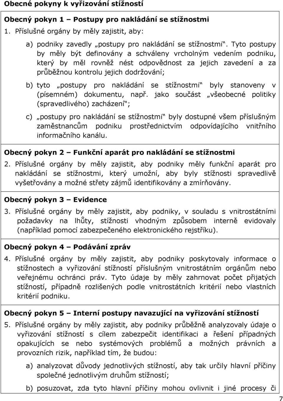 nakládání se stížnostmi byly stanoveny v (písemném) dokumentu, např.