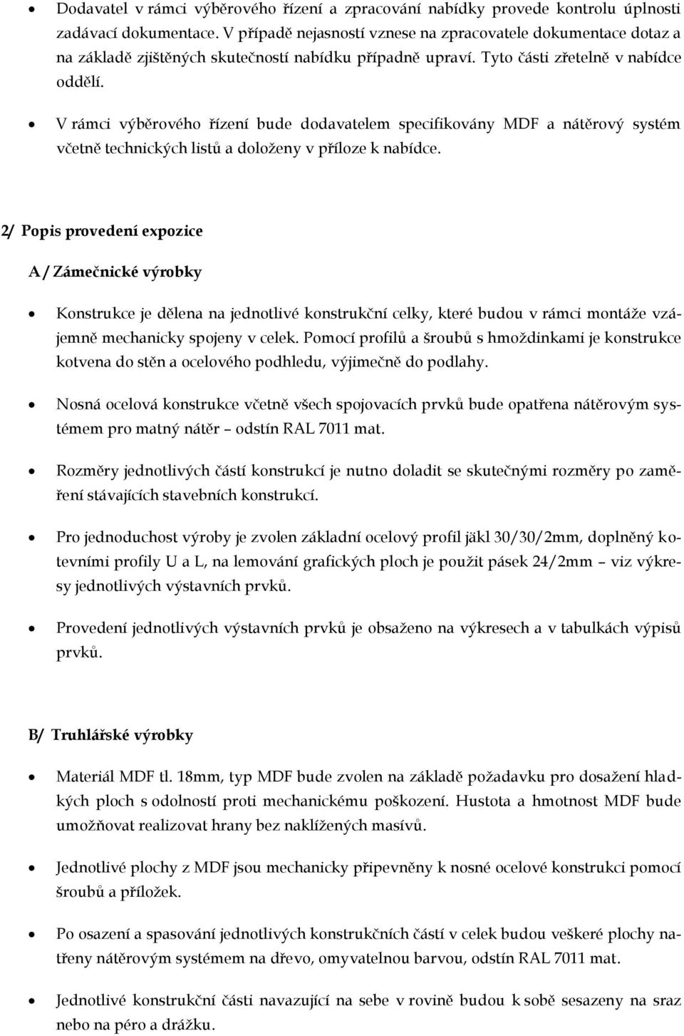 V rámci výběrového řízení bude dodavatelem specifikovány MDF a nátěrový systém včetně technických listů a doloženy v příloze k nabídce.