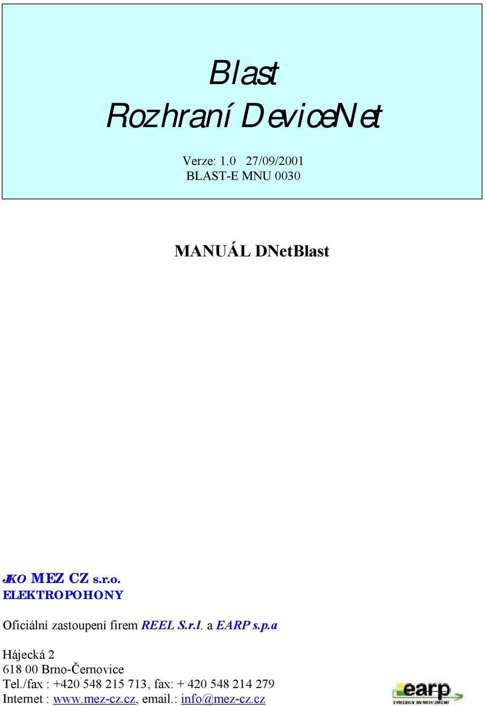 ELEKTROPOHONY Oficiální zastoupení firem REEL S.r.l. a EARP s.p.a Hájecká 2 618 00 Brno-Černovice Tel.
