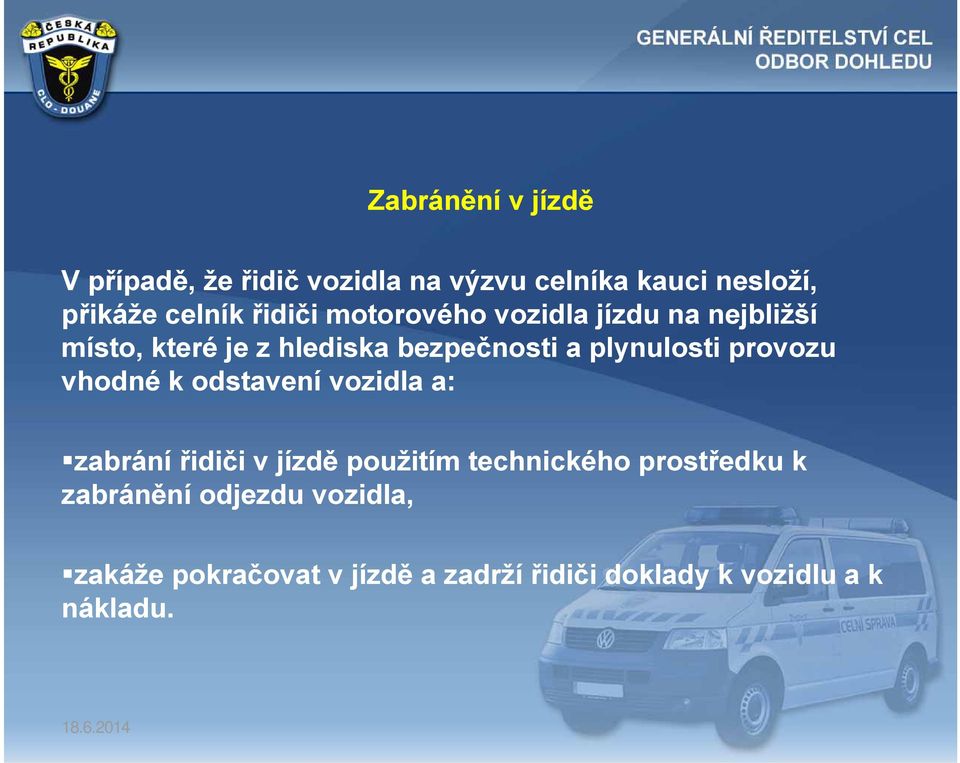 provozu vhodné k odstavení vozidla a: zabrání řidiči v jízdě použitím technického prostředku k