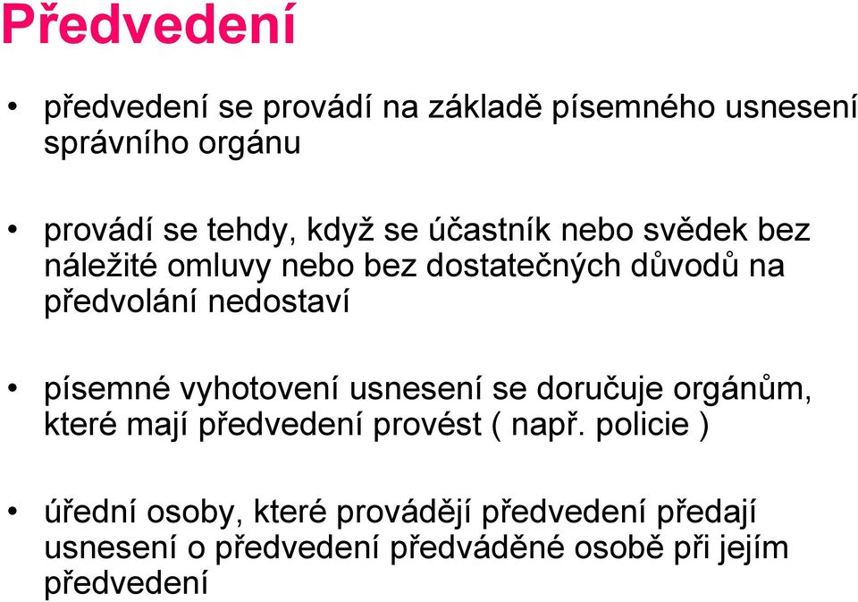 písemné vyhotovení usnesení se doručuje orgánům, které mají předvedení provést ( např.