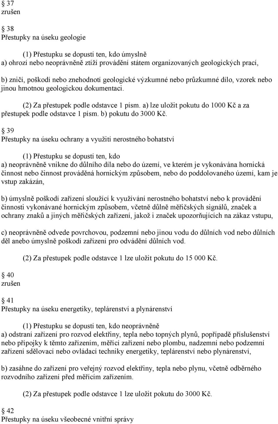 a) lze uložit pokutu do 1000 Kč a za přestupek podle odstavce 1 písm. b) pokutu do 3000 Kč.