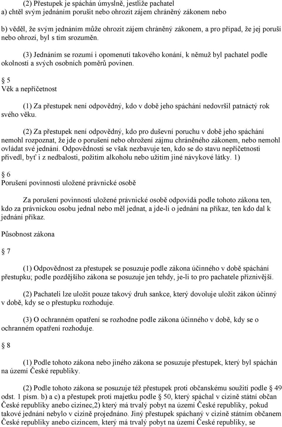 5 Věk a nepříčetnost (1) Za přestupek není odpovědný, kdo v době jeho spáchání nedovršil patnáctý rok svého věku.