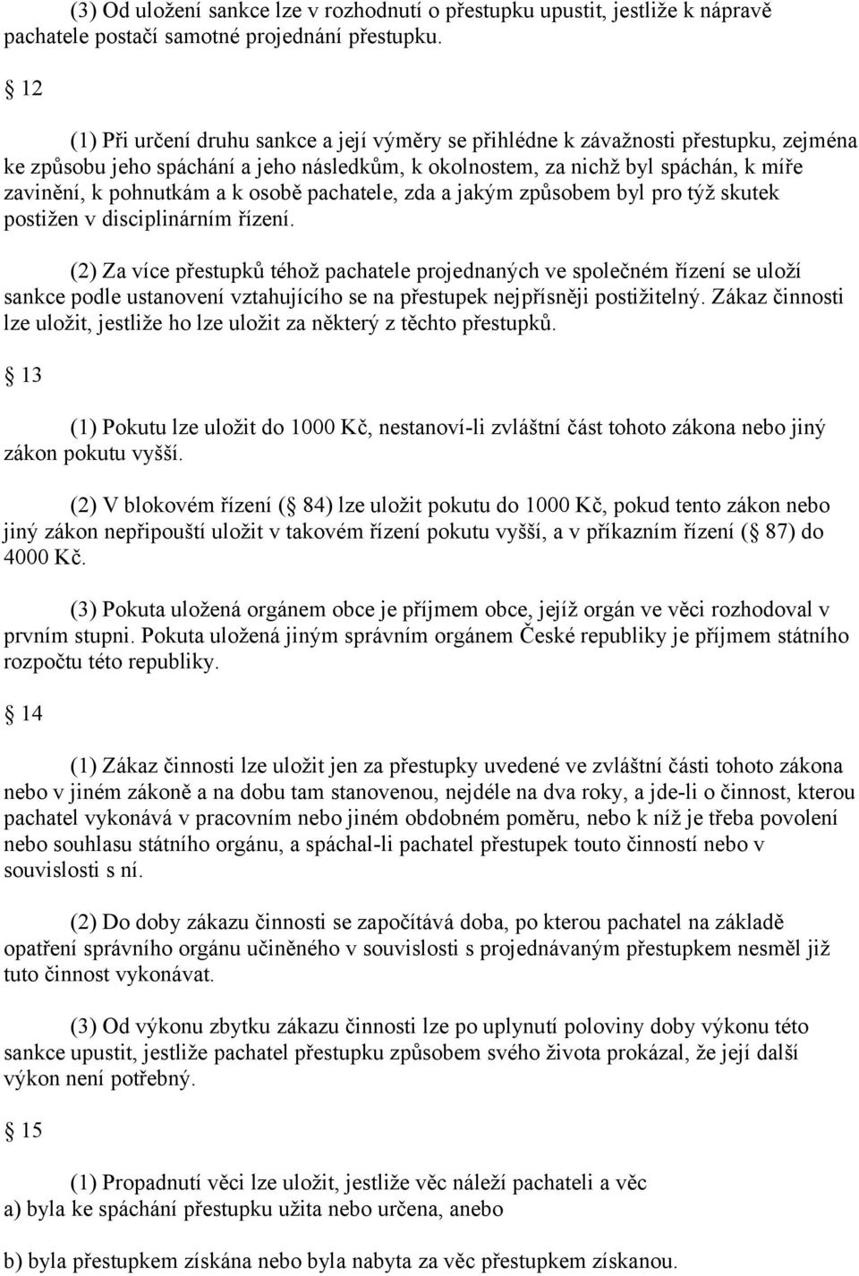 k osobě pachatele, zda a jakým způsobem byl pro týž skutek postižen v disciplinárním řízení.