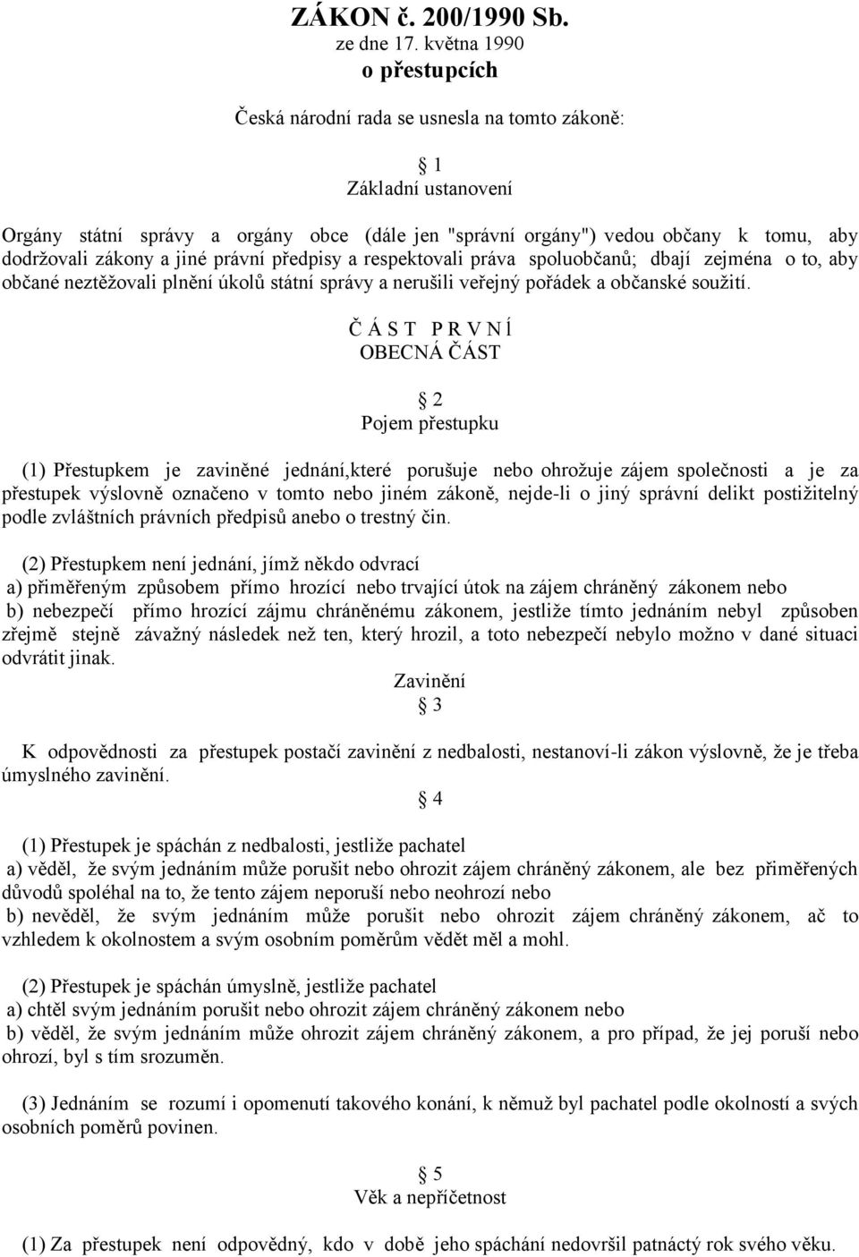 zákony a jiné právní předpisy a respektovali práva spoluobčanů; dbají zejména o to, aby občané neztěžovali plnění úkolů státní správy a nerušili veřejný pořádek a občanské soužití.