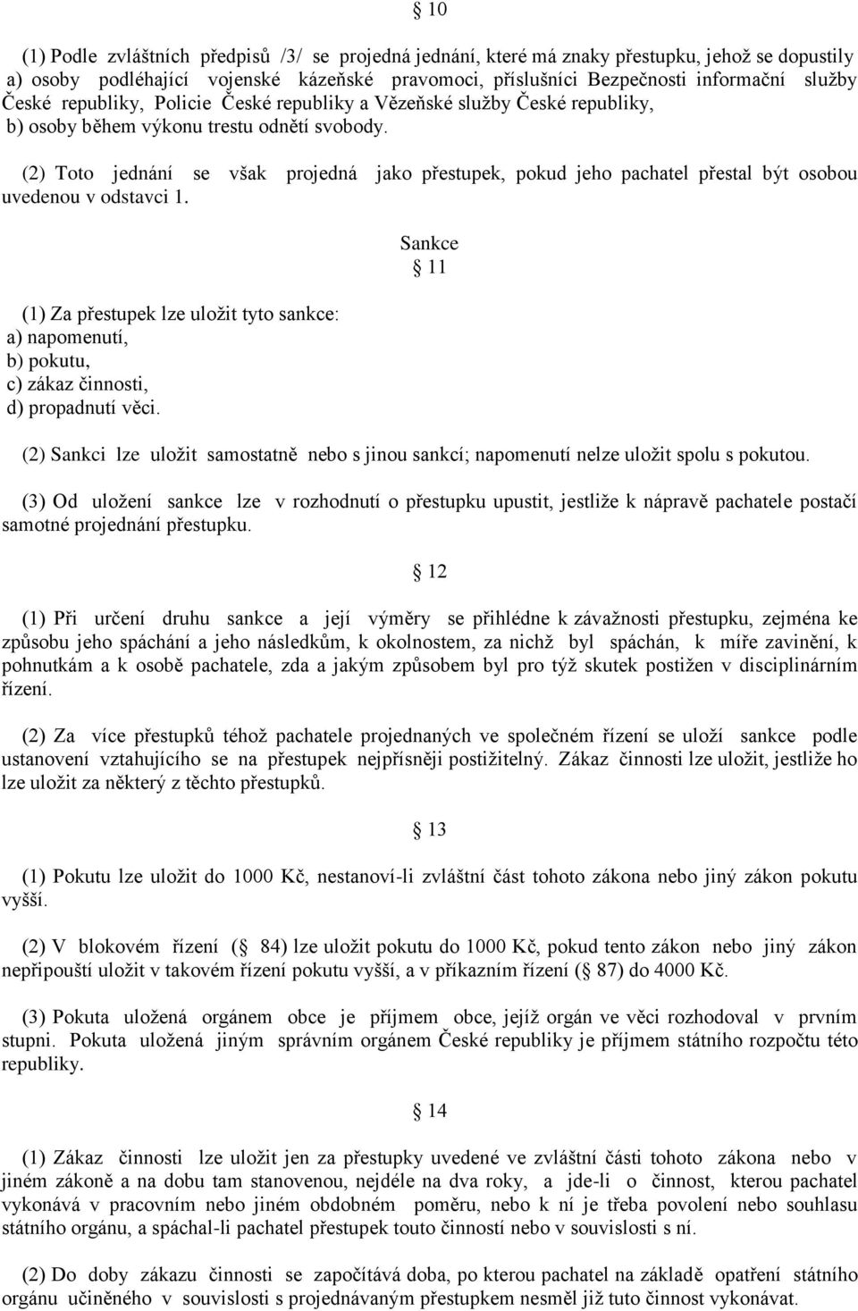 (2) Toto jednání se však projedná jako přestupek, pokud jeho pachatel přestal být osobou uvedenou v odstavci 1.