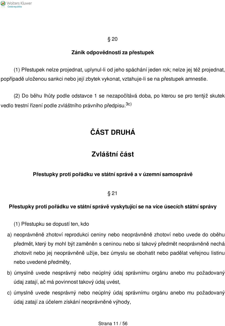 3c) ČÁST DRUHÁ Zvláštní část Přestupky proti pořádku ve státní správě a v územní samosprávě 21 Přestupky proti pořádku ve státní správě vyskytující se na více úsecích státní správy (1) Přestupku se