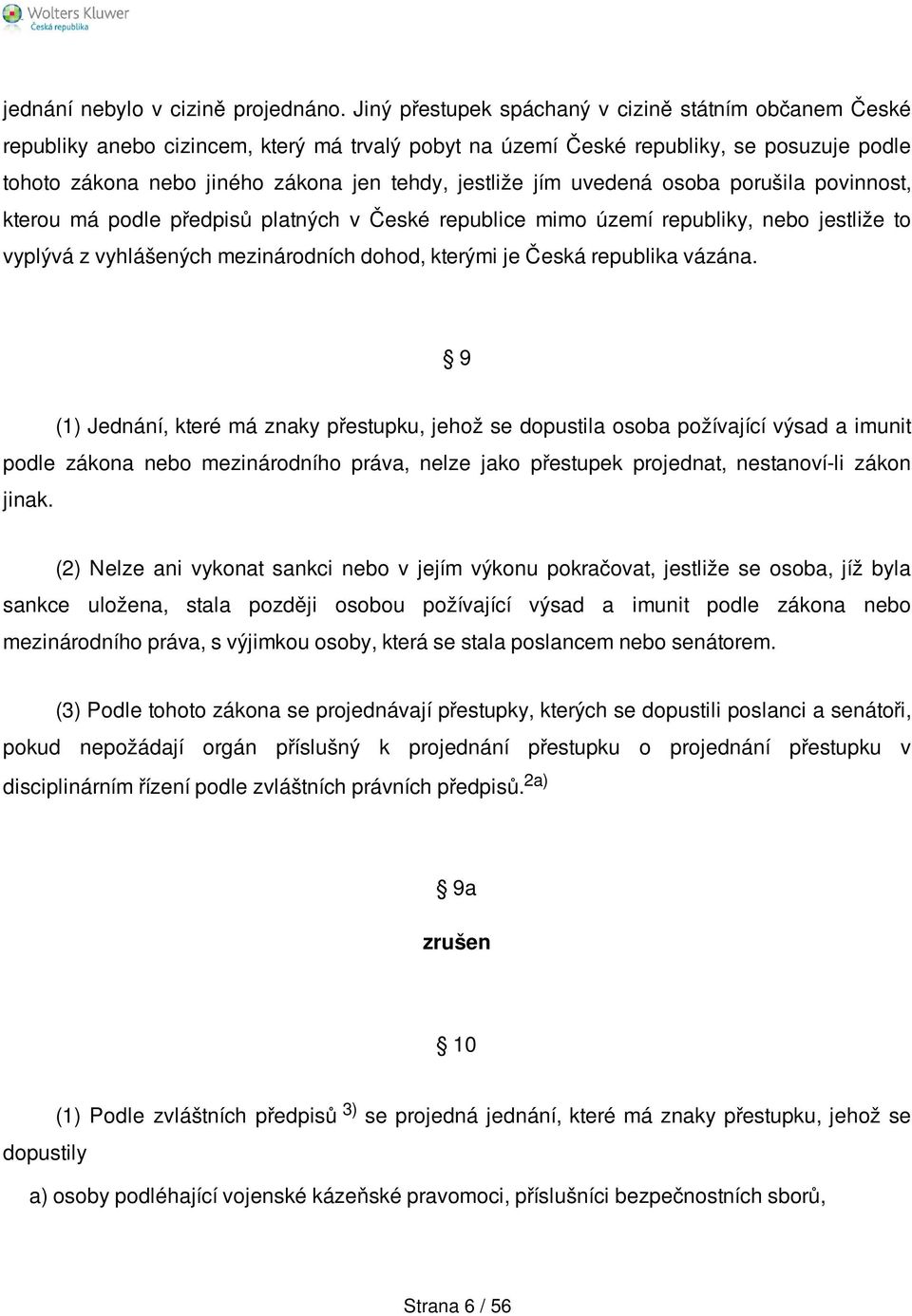 jím uvedená osoba porušila povinnost, kterou má podle předpisů platných v České republice mimo území republiky, nebo jestliže to vyplývá z vyhlášených mezinárodních dohod, kterými je Česká republika