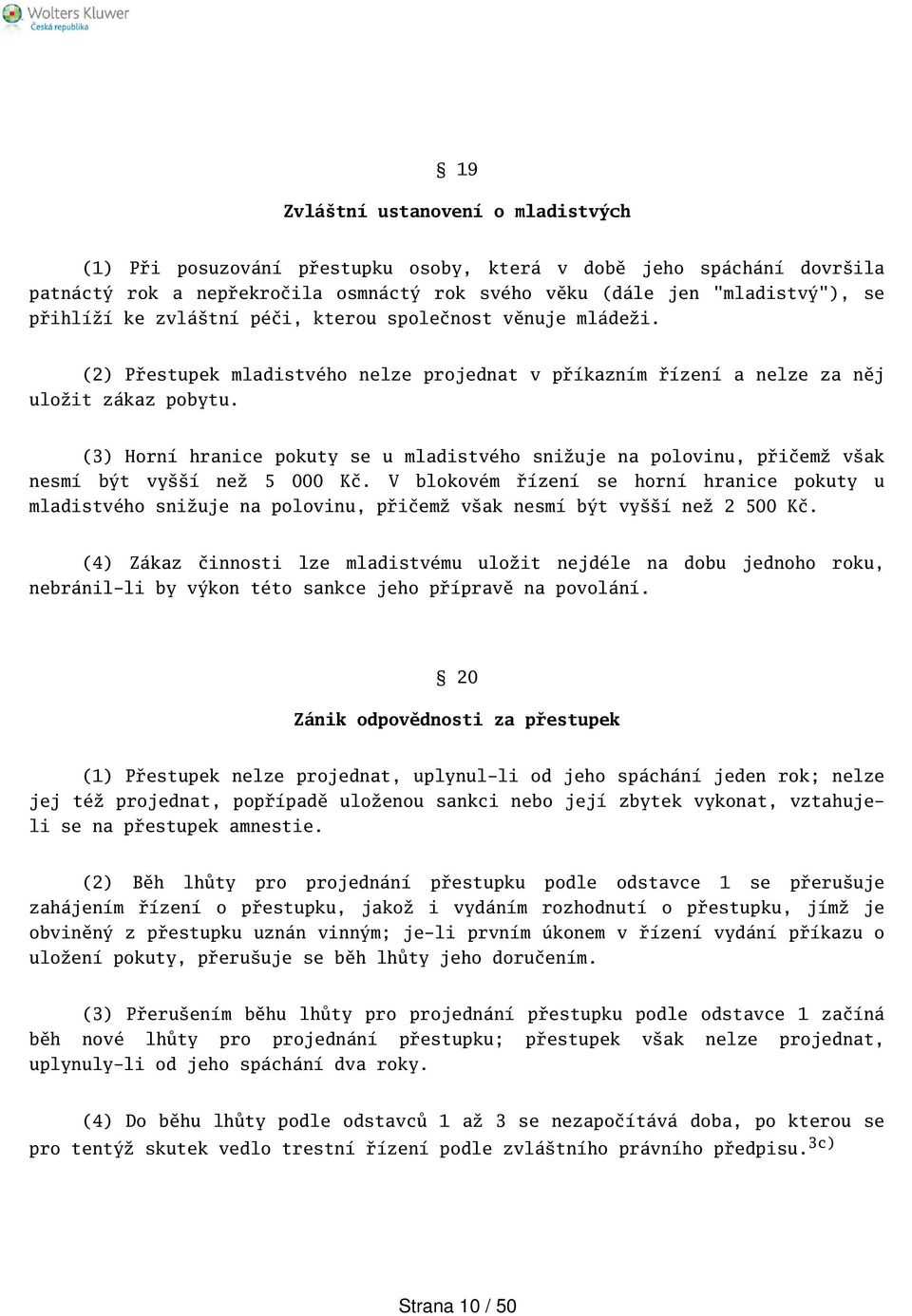 (3) Horní hranice pokuty se u mladistvého snižuje na polovinu, přičemž vak nesmí být vyí než 5 000 Kč.