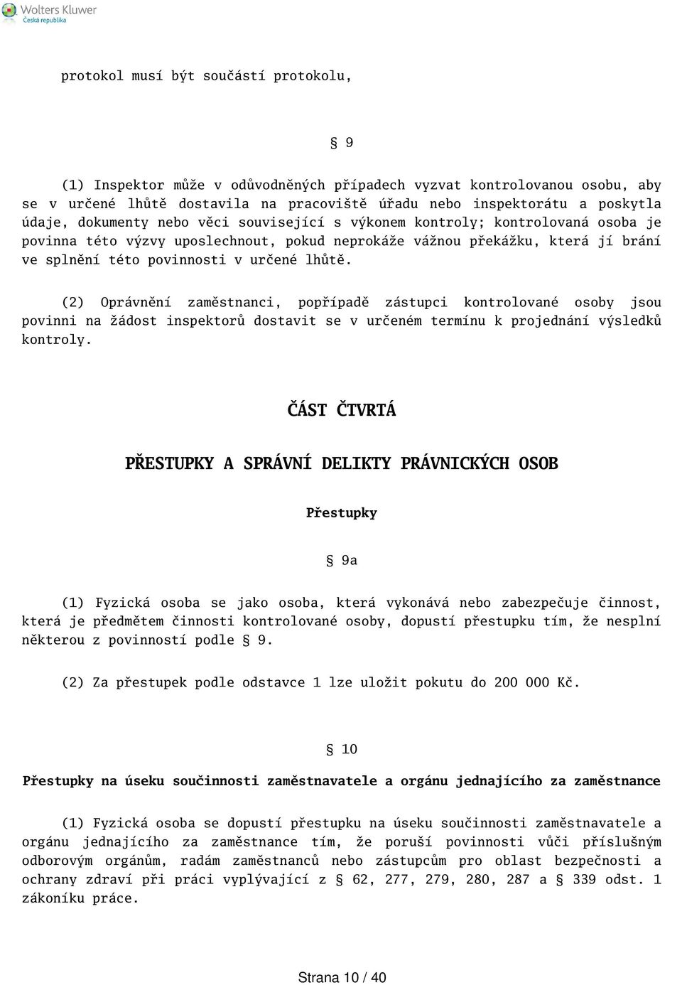 (2) Oprávnění zaměstnanci, popřípadě zástupci kontrolované osoby jsou povinni na žádost inspektorů dostavit se v určeném termínu k projednání výsledků kontroly.