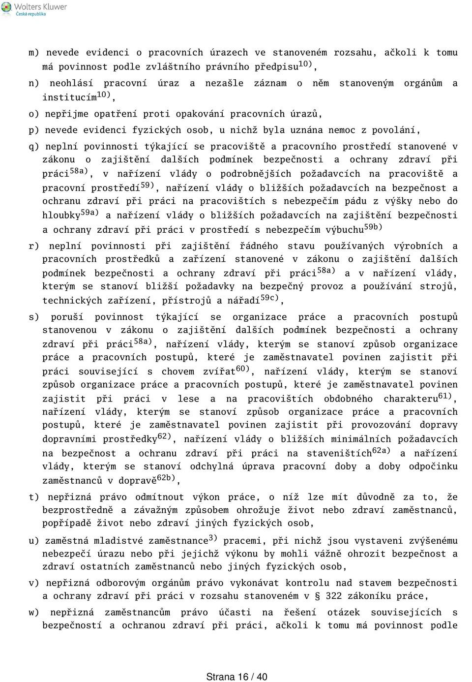 prostředí stanovené v zákonu o zajitění dalích podmínek bezpečnosti a ochrany zdraví při práci 58a), v nařízení vlády o podrobnějích požadavcích na pracovitě a pracovní prostředí 59), nařízení vlády