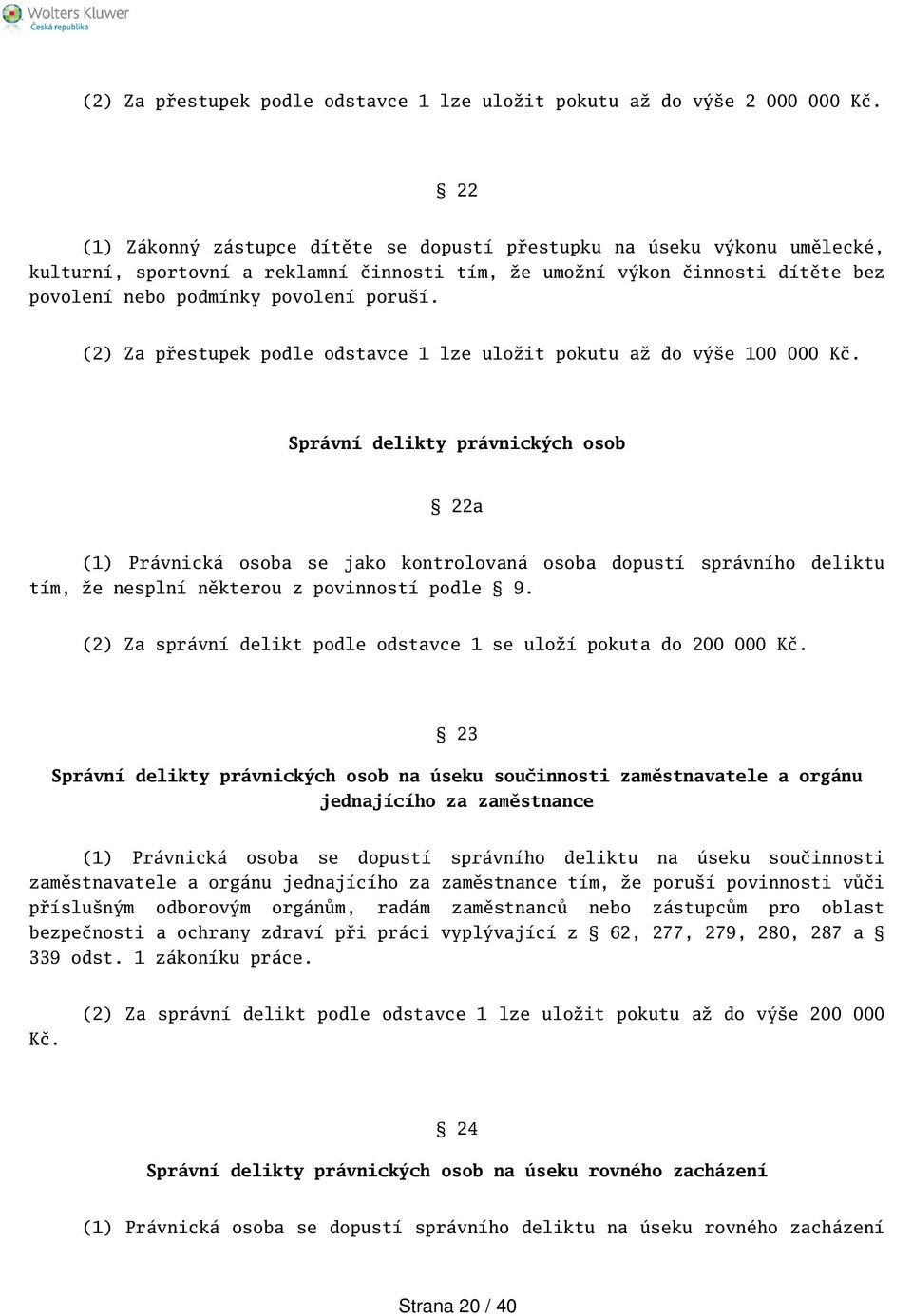 (2) Za přestupek podle odstavce 1 lze uložit pokutu až do výe 100 000 Kč.