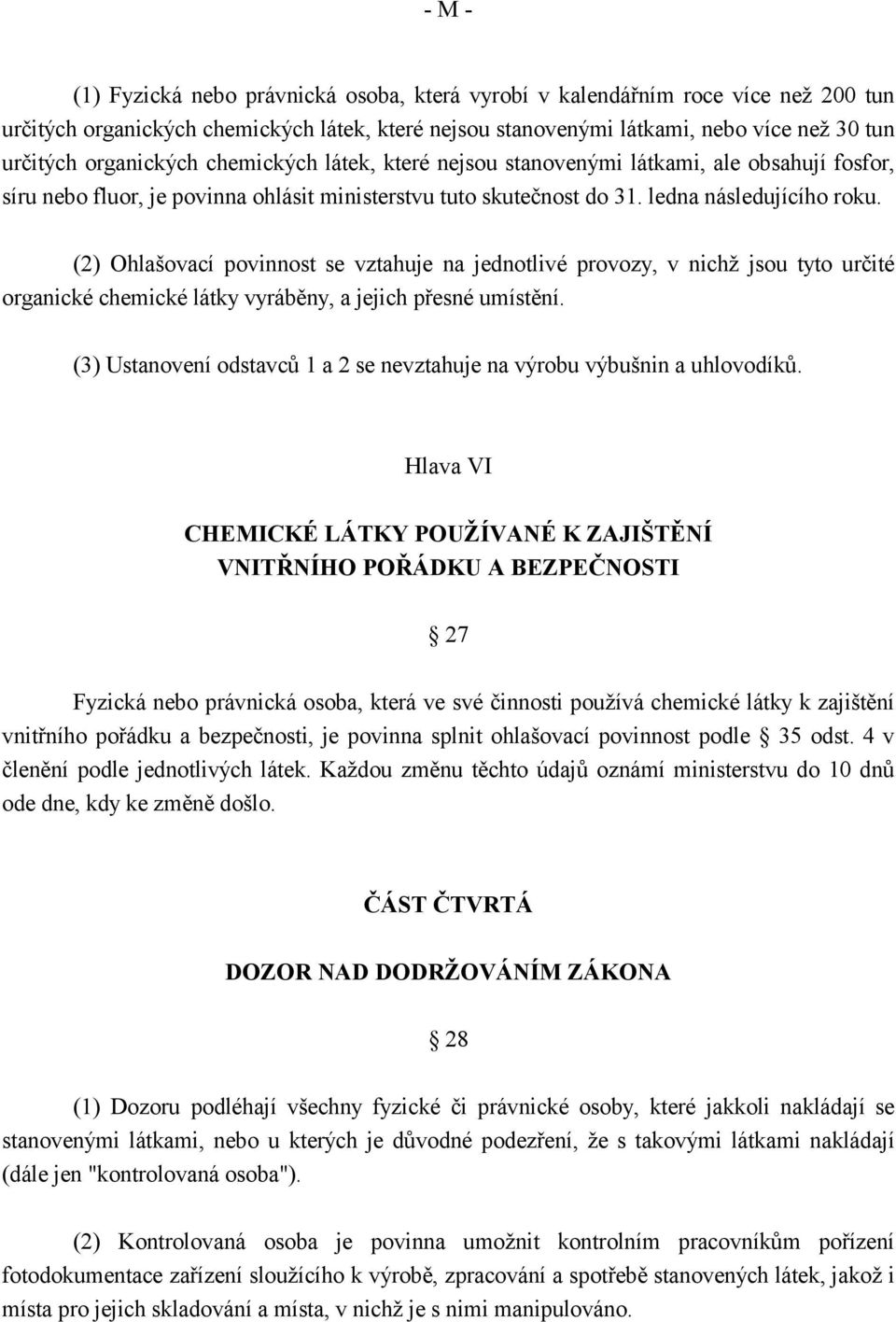 (2) Ohlašovací povinnost se vztahuje na jednotlivé provozy, v nichž jsou tyto určité organické chemické látky vyráběny, a jejich přesné umístění.