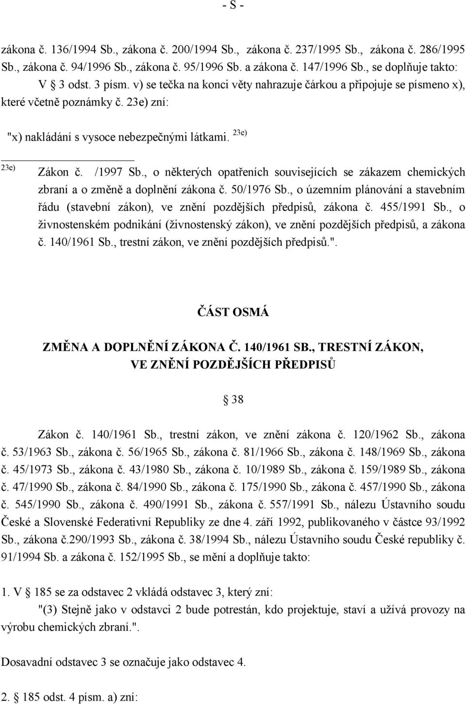 23e) 23e) Zákon č. /1997 Sb., o některých opatřeních souvisejících se zákazem chemických zbraní a o změně a doplnění zákona č. 50/1976 Sb.