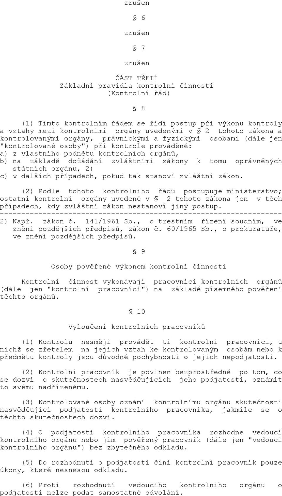 zvláštními zákony k tomu oprávněných státních orgánů, 2) c) v dalších případech, pokud tak stanoví zvláštní zákon.