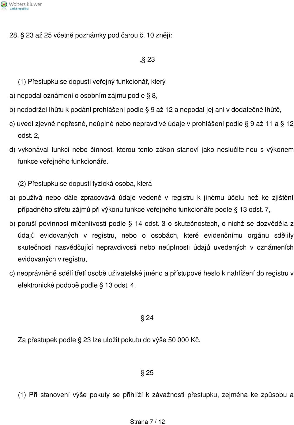 c) uvedl zjevně nepřesné, neúplné nebo nepravdivé údaje v prohlášení podle 9 až 11 a 12 odst.