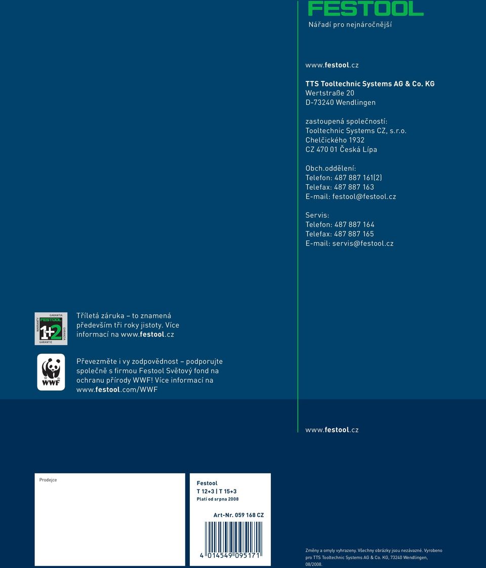 cz Tříletá záruka to znamená především tři roky jistoty. Více informací na www.festool.cz Převezměte i vy zodpovědnost podporujte společně s firmou Festool Světový fond na ochranu přírody WWF!