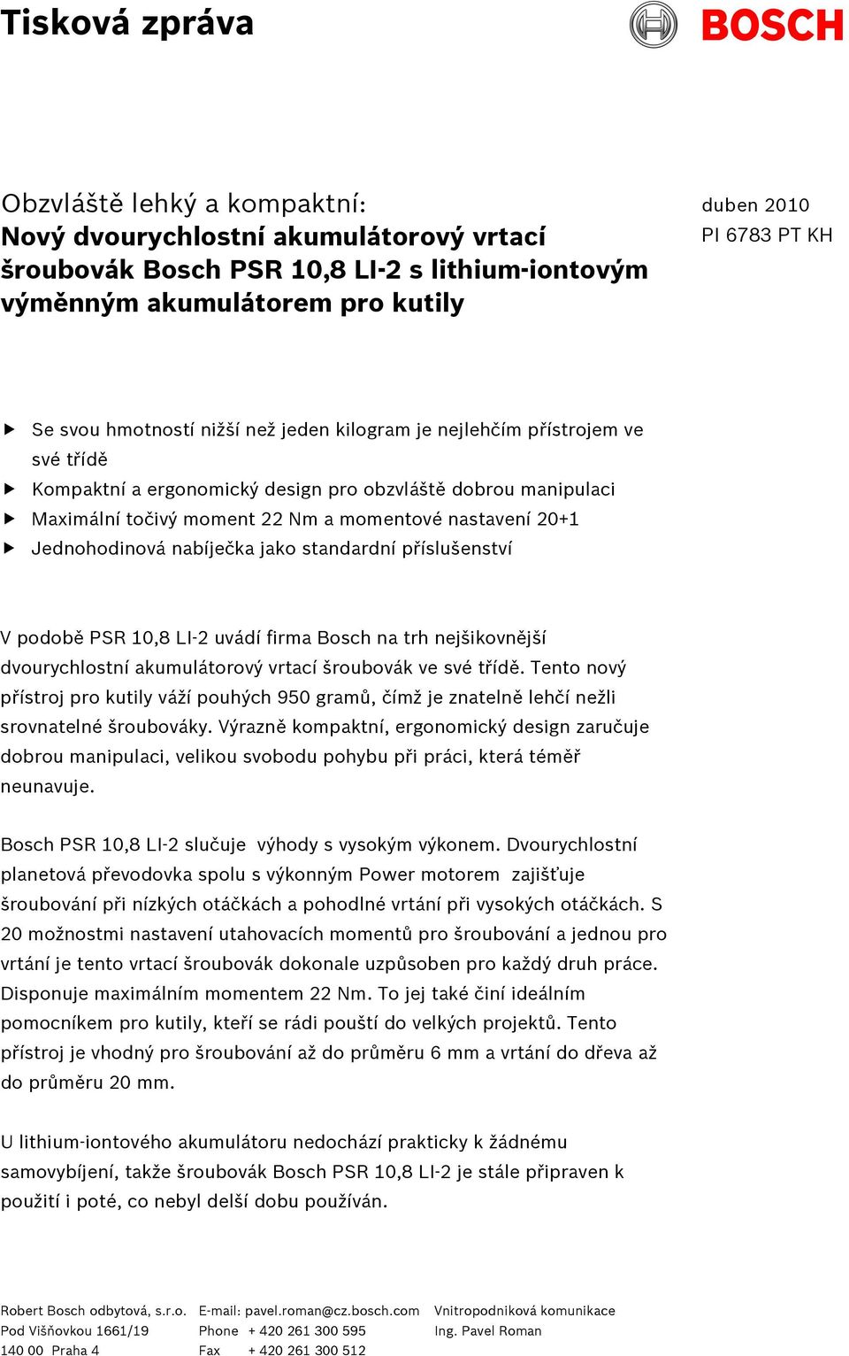 Jednohodinová nabíječka jako standardní příslušenství V podobě PSR 10,8 LI-2 uvádí firma Bosch na trh nejšikovnější dvourychlostní akumulátorový vrtací šroubovák ve své třídě.