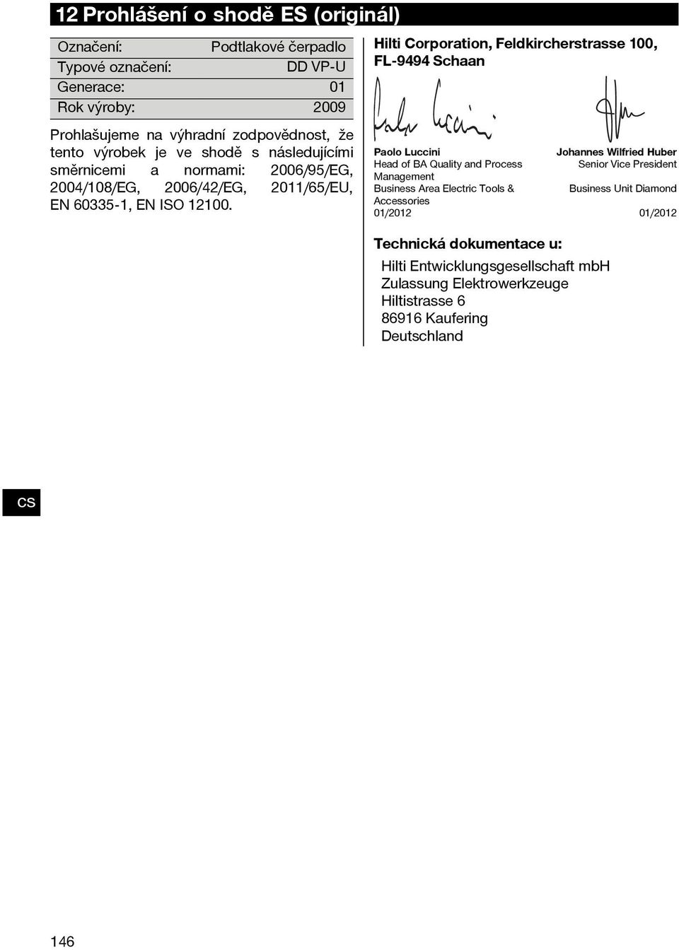 Hilti Corporation, Feldkircherstrasse 100, FL 9494 Schaan Paolo Luccini Johannes Wilfried Huber Head of BA Quality and Process Senior Vice President Management Business