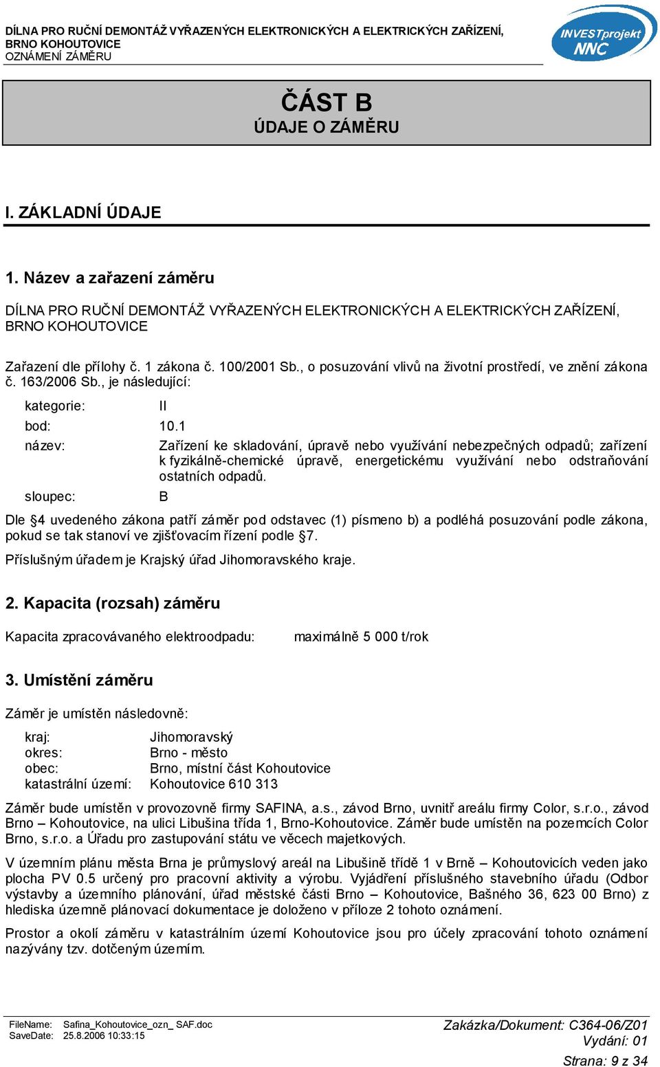 1 název: Zařízení ke skladování, úpravě nebo využívání nebezpečných odpadů; zařízení k fyzikálně-chemické úpravě, energetickému využívání nebo odstraňování ostatních odpadů.