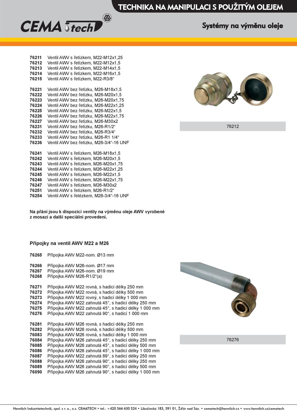 M26-M22x1,25 76225 Ventil AWV bez řetízku, M26-M22x1,5 76226 Ventil AWV bez řetízku, M26-M22x1,75 76227 Ventil AWV bez řetízku, M26-M30x2 76231 Ventil AWV bez řetízku, M26-R1/2 76232 Ventil AWV bez