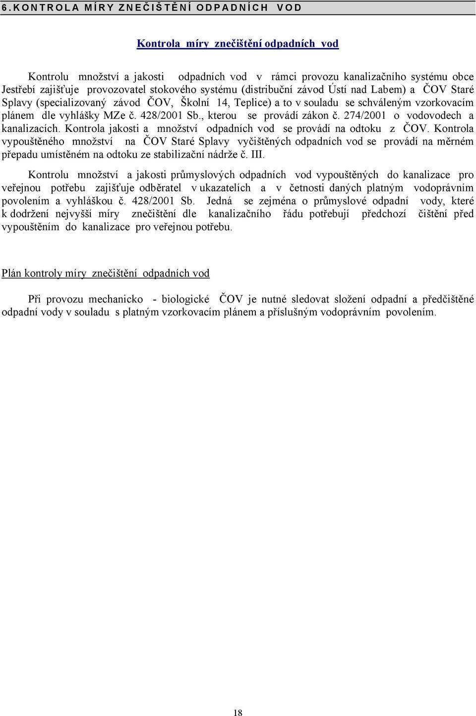 , kterou se provádí zákon č. 2=4/2001 o vodovodech a kanalizacích. Kontrola jakosti a množství odpadních vod se provádí na odtoku z ČOV.