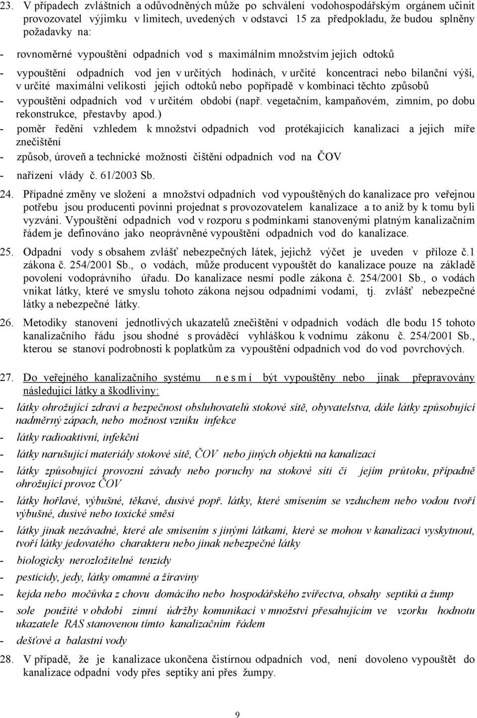 jejich odtoků nebo popřípadě v kombinaci těchto způsobů - vypouštění odpadních vod v určitém období (např. vegetačním, kampaňovém, zimním, po dobu rekonstrukce, přestavby apod.