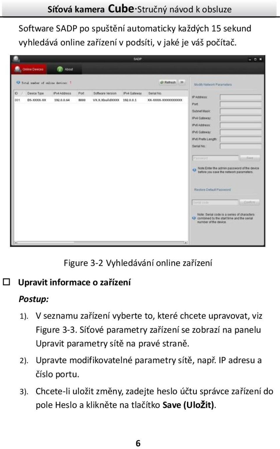 V seznamu zařízení vyberte to, které chcete upravovat, viz Figure 3-3.