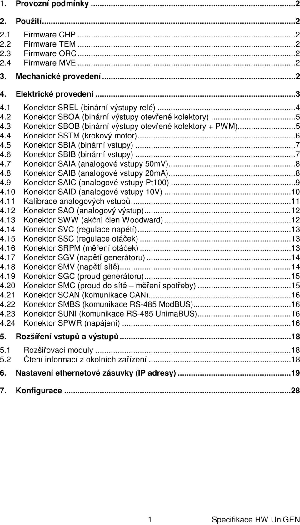 .. 6 4.5 Konektor SBIA (binární vstupy)... 7 4.6 Konektor SBIB (binární vstupy)... 7 4.7 Konektor SAIA (analogové vstupy 50mV)... 8 4.8 Konektor SAIB (analogové vstupy 20mA)... 8 4.9 Konektor SAIC (analogové vstupy Pt100).