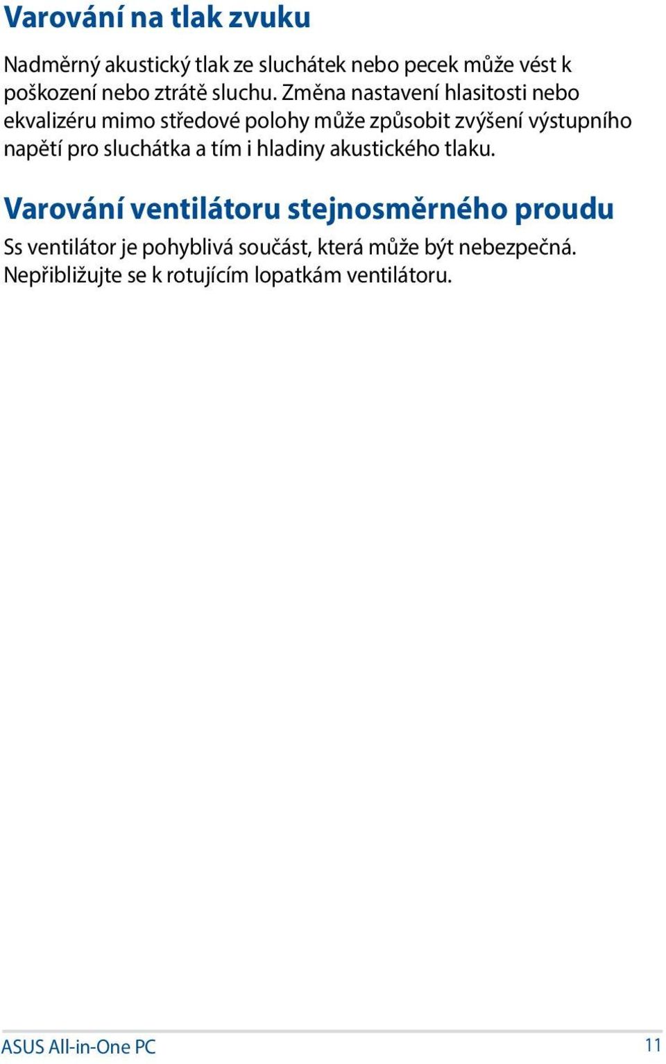 Změna nastavení hlasitosti nebo ekvalizéru mimo středové polohy může způsobit zvýšení výstupního napětí pro