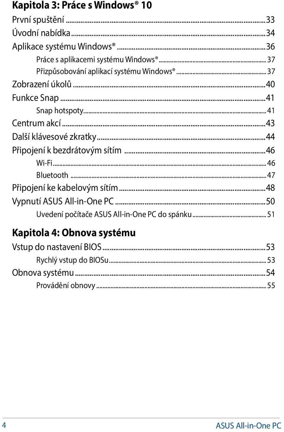 ..44 Připojení k bezdrátovým sítím...46 Wi-Fi... 46 Bluetooth... 47 Připojení ke kabelovým sítím...48 Vypnutí ASUS All-in-One PC.