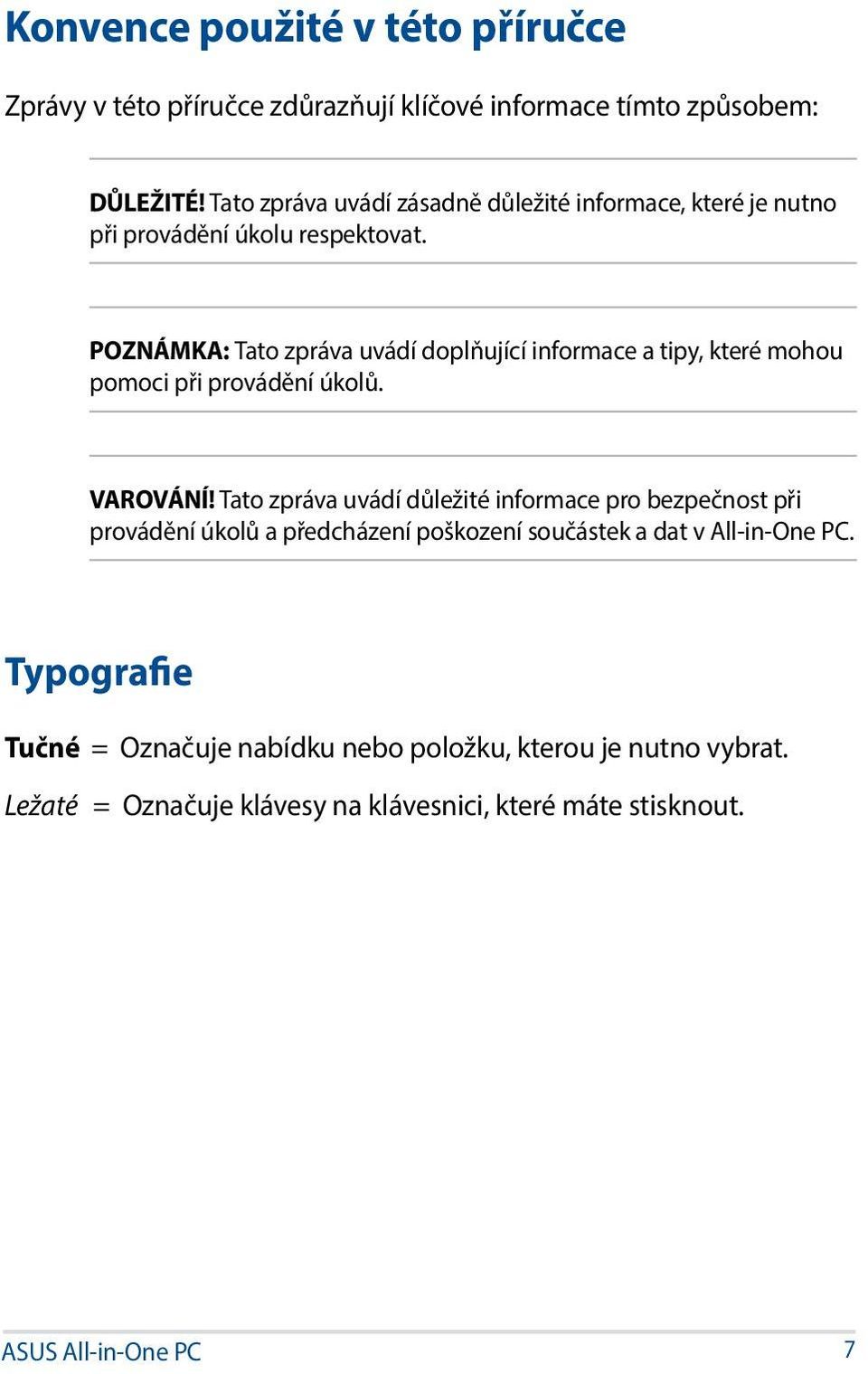 POZNÁMKA: Tato zpráva uvádí doplňující informace a tipy, které mohou pomoci při provádění úkolů. VAROVÁNÍ!