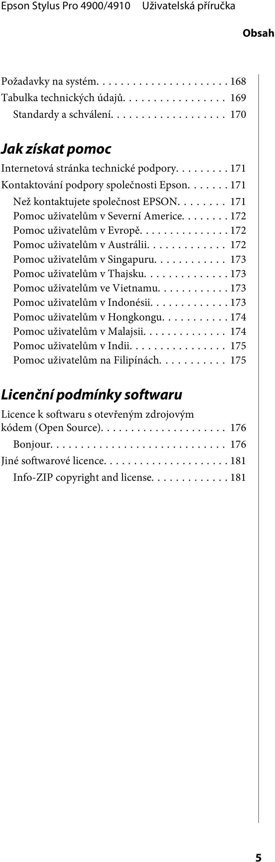 .. 173 Pomoc uživatelům v Thajsku... 173 Pomoc uživatelům ve Vietnamu... 173 Pomoc uživatelům v Indonésii... 173 Pomoc uživatelům v Hongkongu... 174 Pomoc uživatelům v Malajsii.