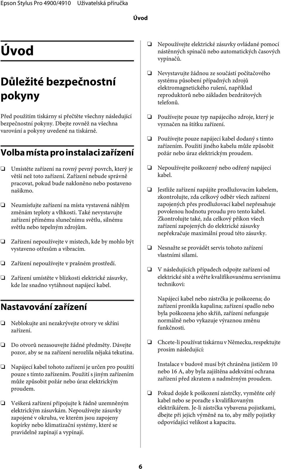 Před použitím tiskárny si přečtěte všechny následující bezpečnostní pokyny. Dbejte rovněž na všechna varování a pokyny uvedené na tiskárně.