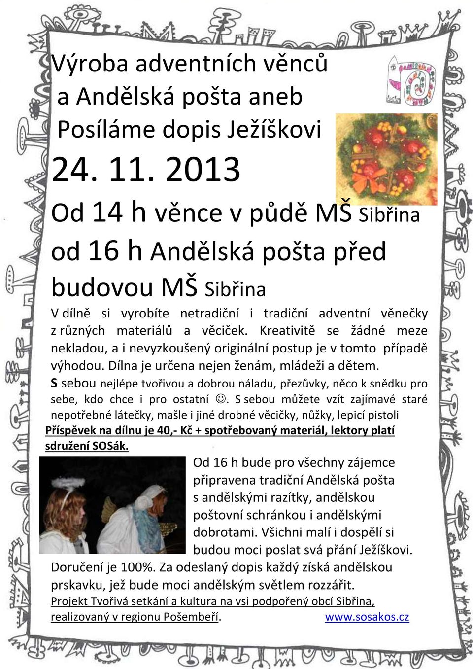 Kreativitě se žádné meze nekladou, a i nevyzkoušený originální postup je v tomto případě výhodou. Dílna je určena nejen ženám, mládeži a dětem.