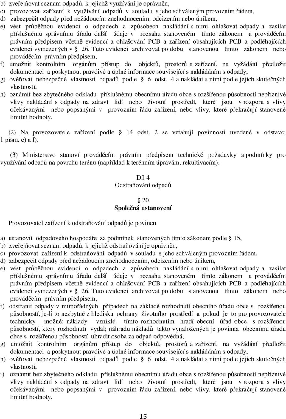 zákonem a prováděcím právním předpisem včetně evidencí a ohlašování PCB a zařízení obsahujících PCB a podléhajících evidenci vymezených v 26.