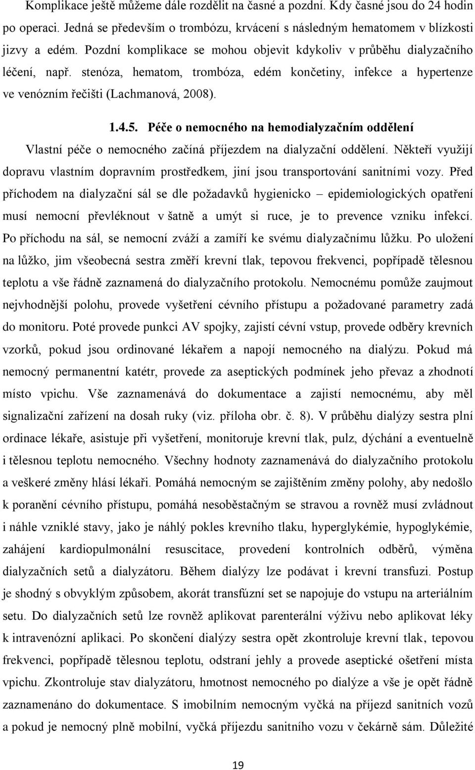 Péče o nemocného na hemodialyzačním oddělení Vlastní péče o nemocného začíná příjezdem na dialyzační oddělení.