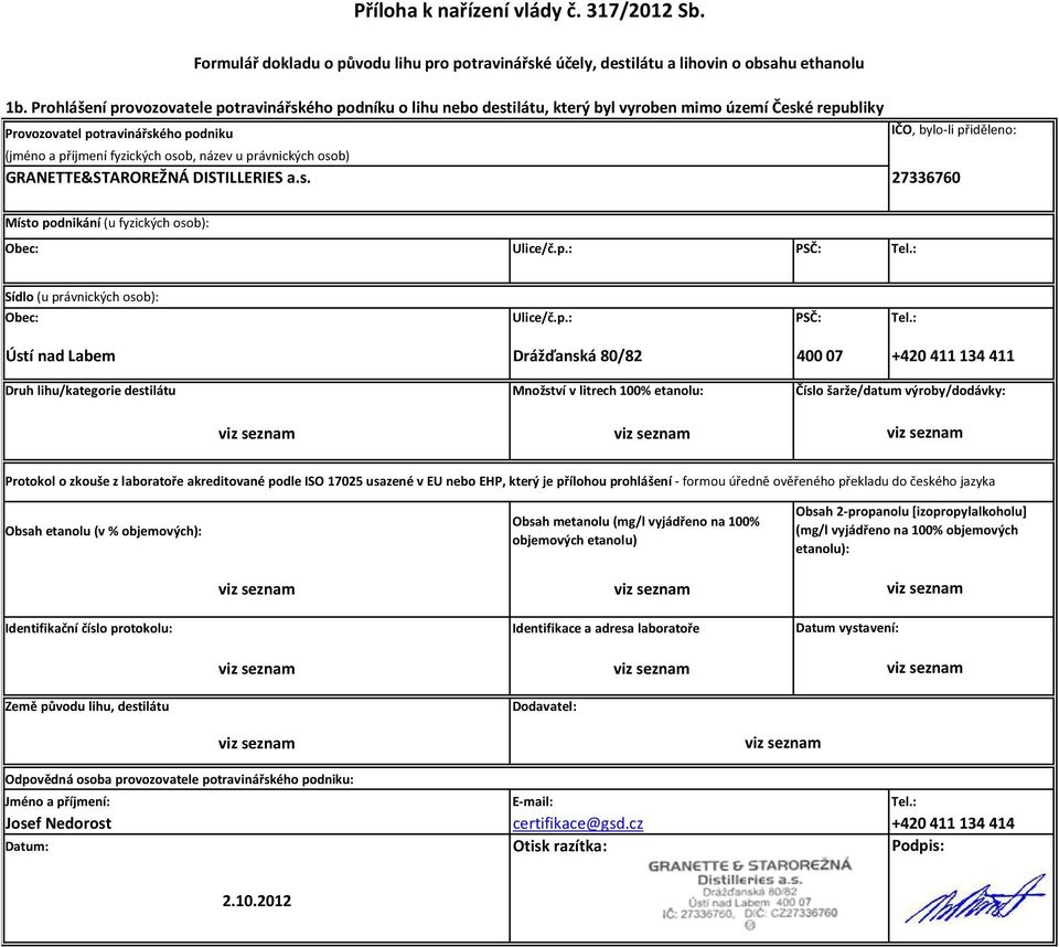 fyzických osob, název u právnických osob) GRANETTE&STAROREŽNÁ DISTILLERIES a.s. 27336760 Místo podnikání (u fyzických osob): Obec: Ulice/č.p.: PSČ: Tel.