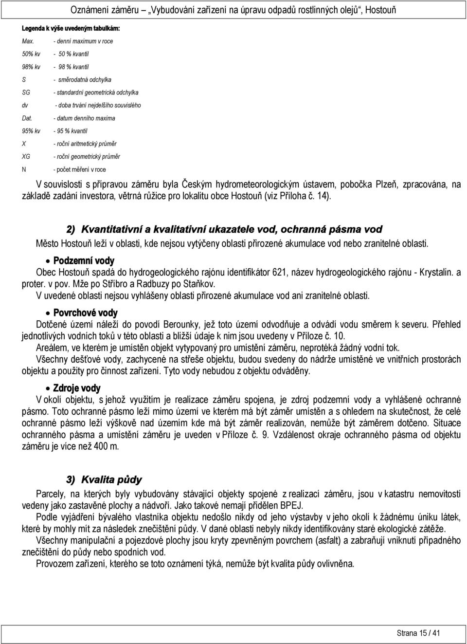 počet měření v roce V souvislosti s přípravou záměru byla Českým hydrometeorologickým ústavem, pobočka Plzeň, zpracována, na základě zadání investora, větrná růžice pro lokalitu obce Hostouň (viz