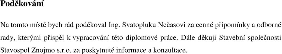 kterými přispěl k vypracování této diplomové práce.