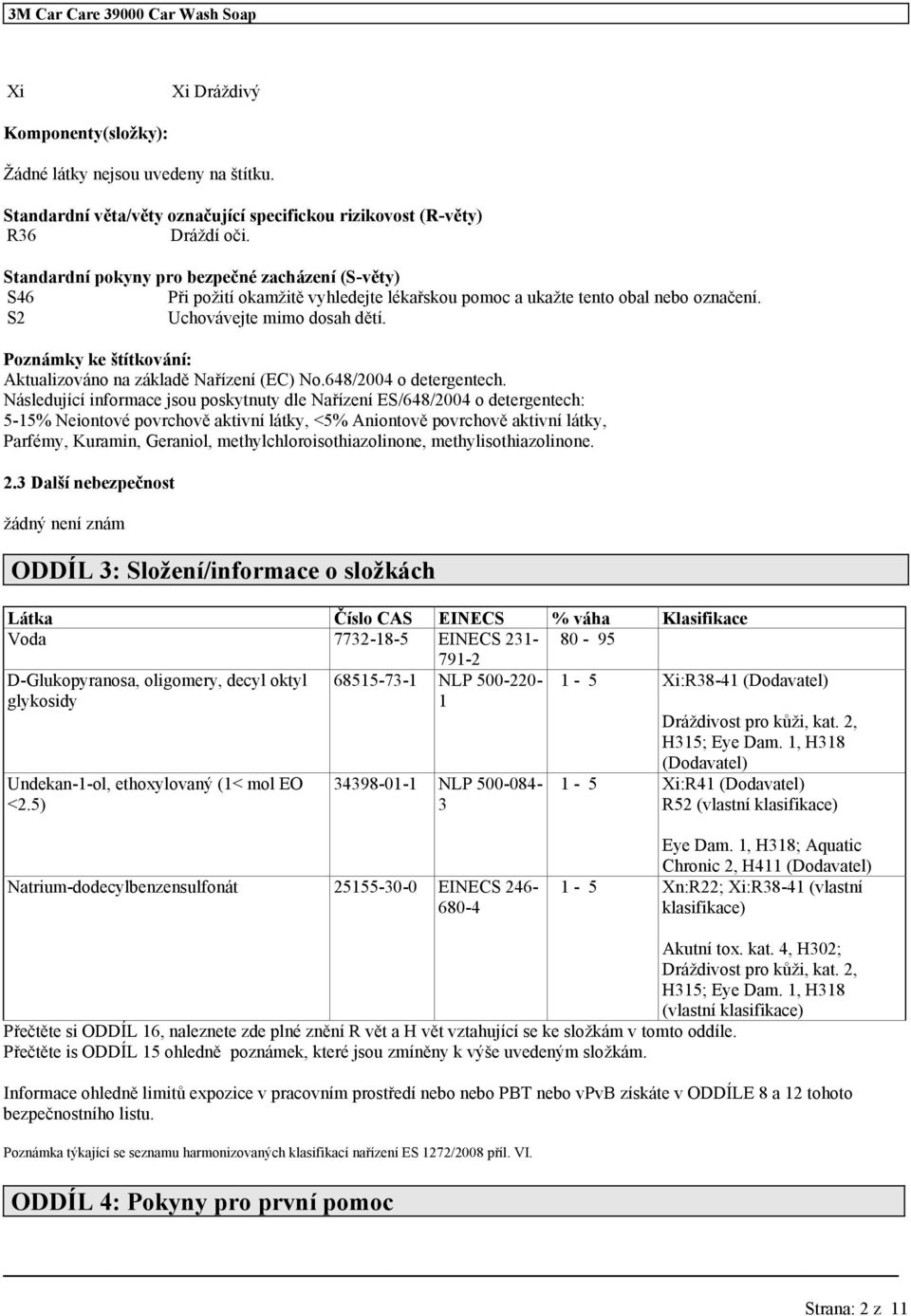 Poznámky ke štítkování: Aktualizováno na základě Nařízení (EC) No.648/2004 o detergentech.