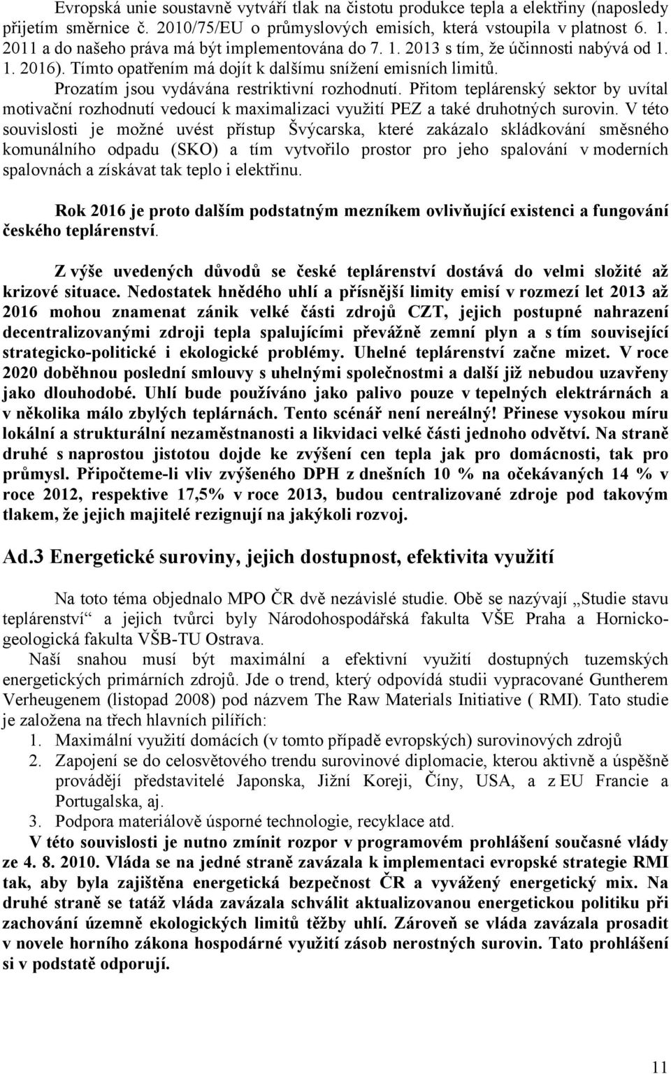 Prozatím jsou vydávána restriktivní rozhodnutí. Přitom teplárenský sektor by uvítal motivační rozhodnutí vedoucí k maximalizaci využití PEZ a také druhotných surovin.