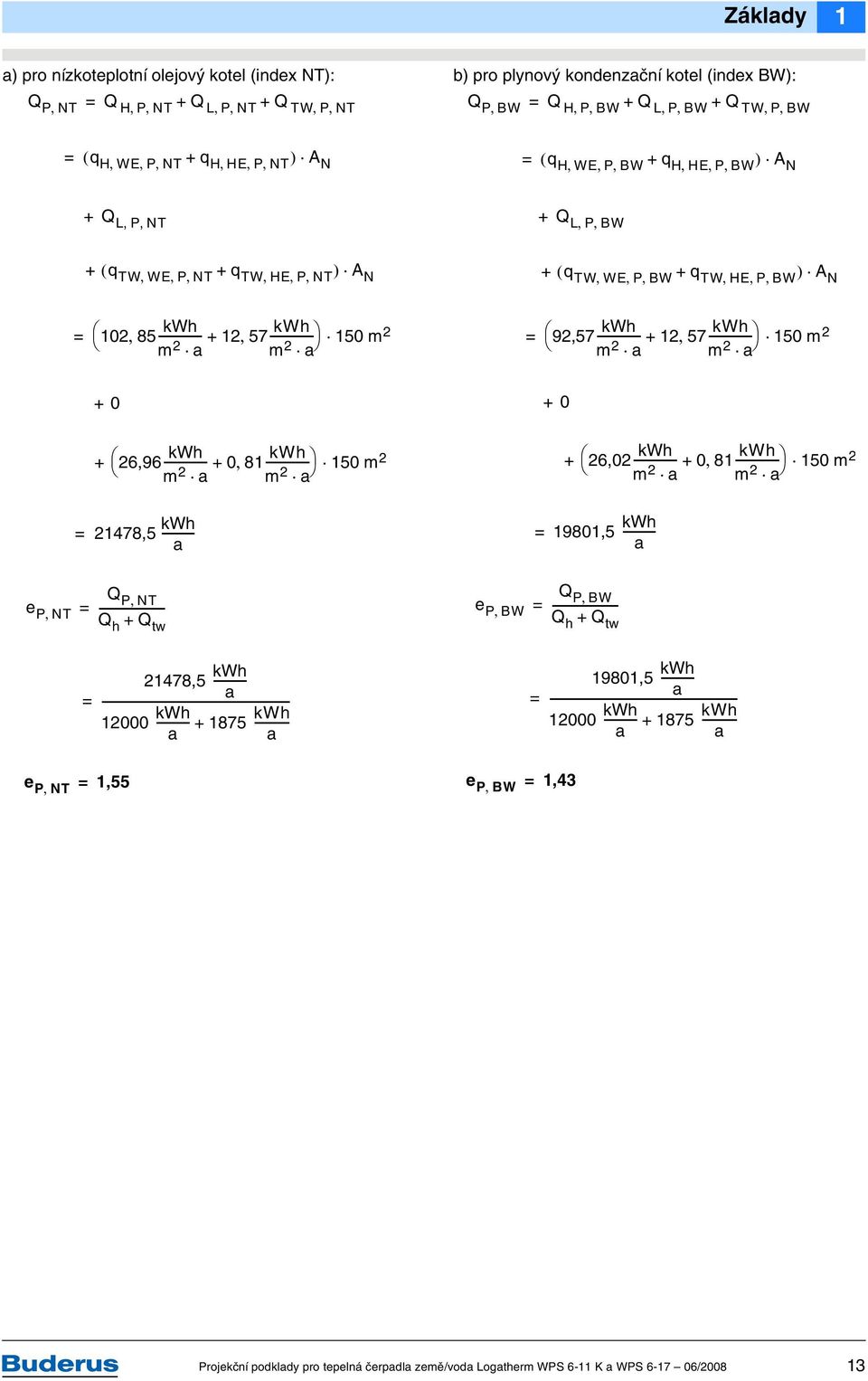 m a 2 = 92,57--------------- kwh m 2 + 2 57-------------- kwh a m 2 50 m a 2 +0 +0 + 26,96-------------- kwh m 2 + 0 8--------------- kwh a m 2 50 m a 2 + 26,02-------------- kwh m 2 + 0