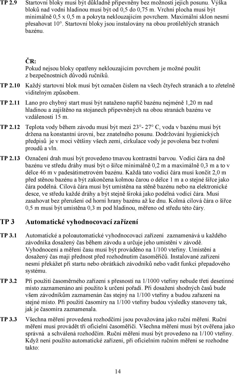 11 TP 2.12 TP 2.13 TP 3 TP 3.1 TP 3.2 TP 3.3 Pokud nejsou bloky opatřeny neklouzajícím povrchem je možné použít zbezpečnostních důvodů ručníků.