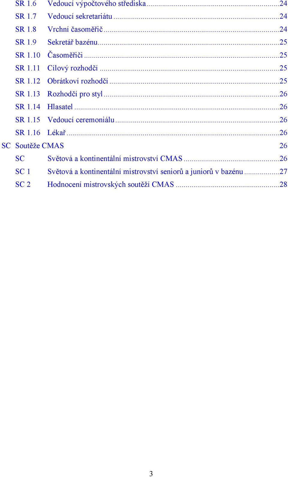 14 Hlasatel...26 SR 1.15 Vedoucí ceremoniálu...26 SR 1.16 Lékař.
